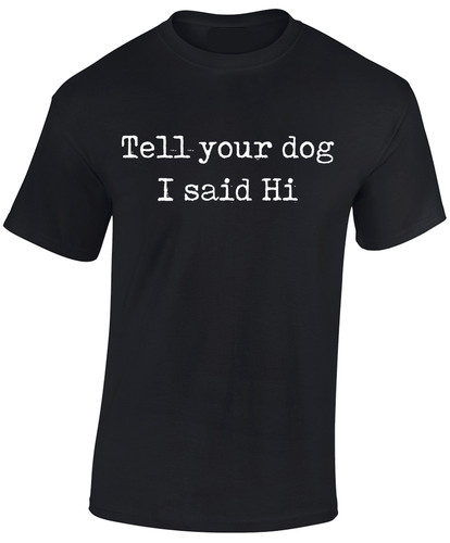 Tell your dog - your, t